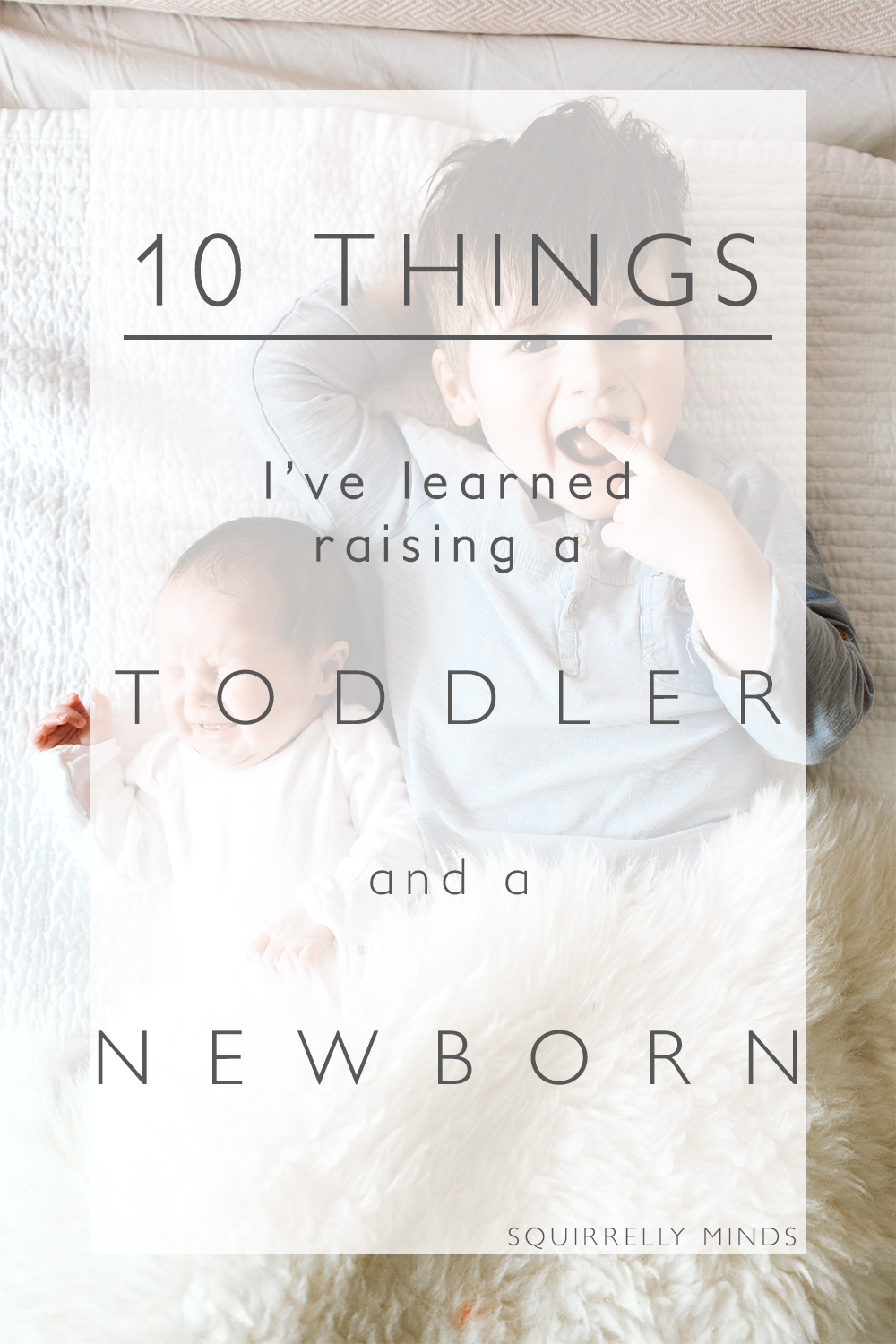 10 things I've learned raising a toddler and newborn | Squirrelly Minds